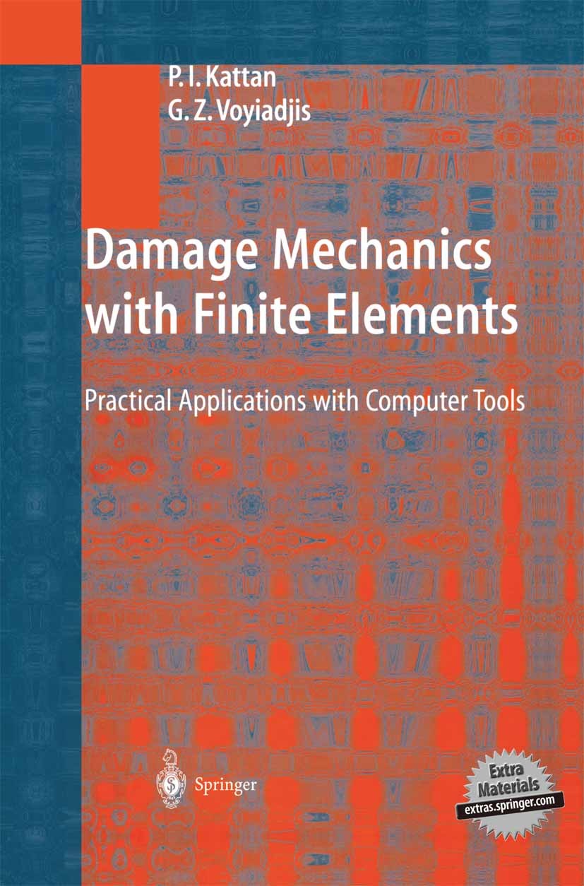 Titlebook: Damage Mechanics with Finite Elements; Practical Applicatio P. I. Kattan,G. Z. Voyiadjis Textbook 2002 Springer-Verlag Berlin Heidelberg 20 Titlebook: Damage Mechanics with Finite Elements; Practical Applicatio P. I. Kattan,G. Z. Voyiadjis Textbook 2002 Springer-Verlag Berlin Heidelberg 20
