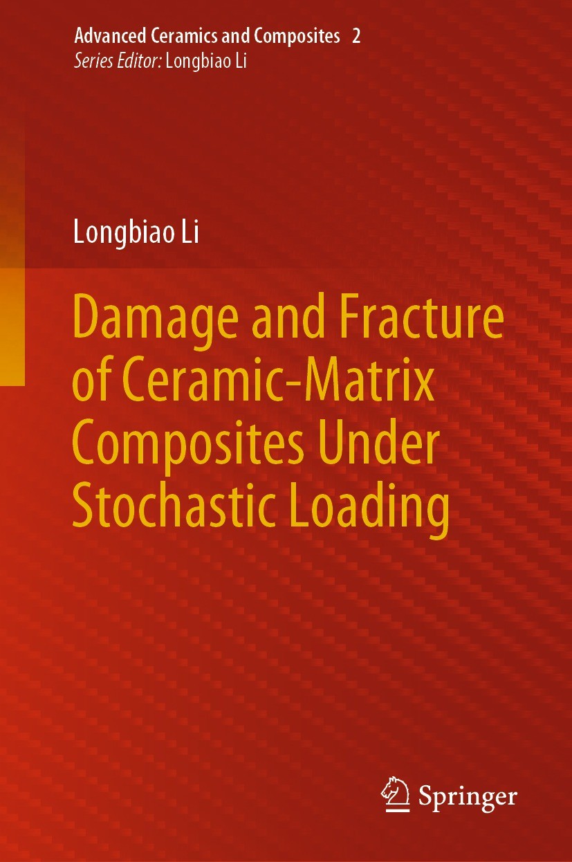 Titlebook: Damage and Fracture of Ceramic-Matrix Composites Under Stochastic Loading; Longbiao Li Book 2021 The Editor(s) (if applicable) and The Aut Titlebook: Damage and Fracture of Ceramic-Matrix Composites Under Stochastic Loading; Longbiao Li Book 2021 The Editor(s) (if applicable) and The Aut