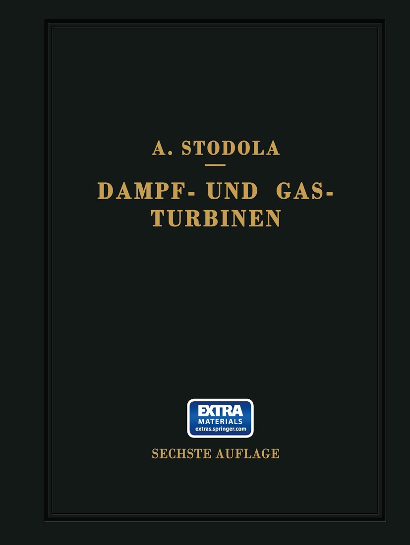 Titlebook: Dampf- und Gasturbinen. Mit einem Anhang über die Aussichten der Wärmekraftmaschinen; Nachtrag zur 5. Aufl A. Stodola Book 1924Latest editi Titlebook: Dampf- und Gasturbinen. Mit einem Anhang über die Aussichten der Wärmekraftmaschinen; Nachtrag zur 5. Aufl A. Stodola Book 1924Latest editi