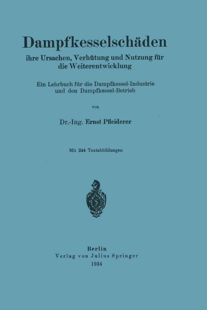 Titlebook: Dampfkesselschäden ihre Ursachen, Verhütung und Nutzung für die Weiterentwicklung; Ein Lehrbuch für die Ernst Pfleiderer Textbook 1934 Juli Titlebook: Dampfkesselschäden ihre Ursachen, Verhütung und Nutzung für die Weiterentwicklung; Ein Lehrbuch für die Ernst Pfleiderer Textbook 1934 Juli