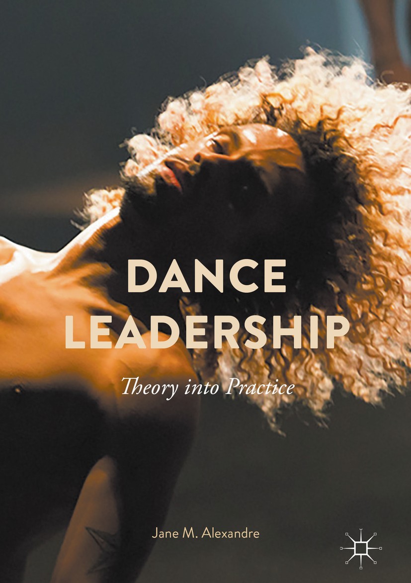 Titlebook: Dance Leadership; Theory Into Practice Jane M. Alexandre Book 2017 The Editor(s) (if applicable) and The Author(s) 2017 dance practice.styl Titlebook: Dance Leadership; Theory Into Practice Jane M. Alexandre Book 2017 The Editor(s) (if applicable) and The Author(s) 2017 dance practice.styl