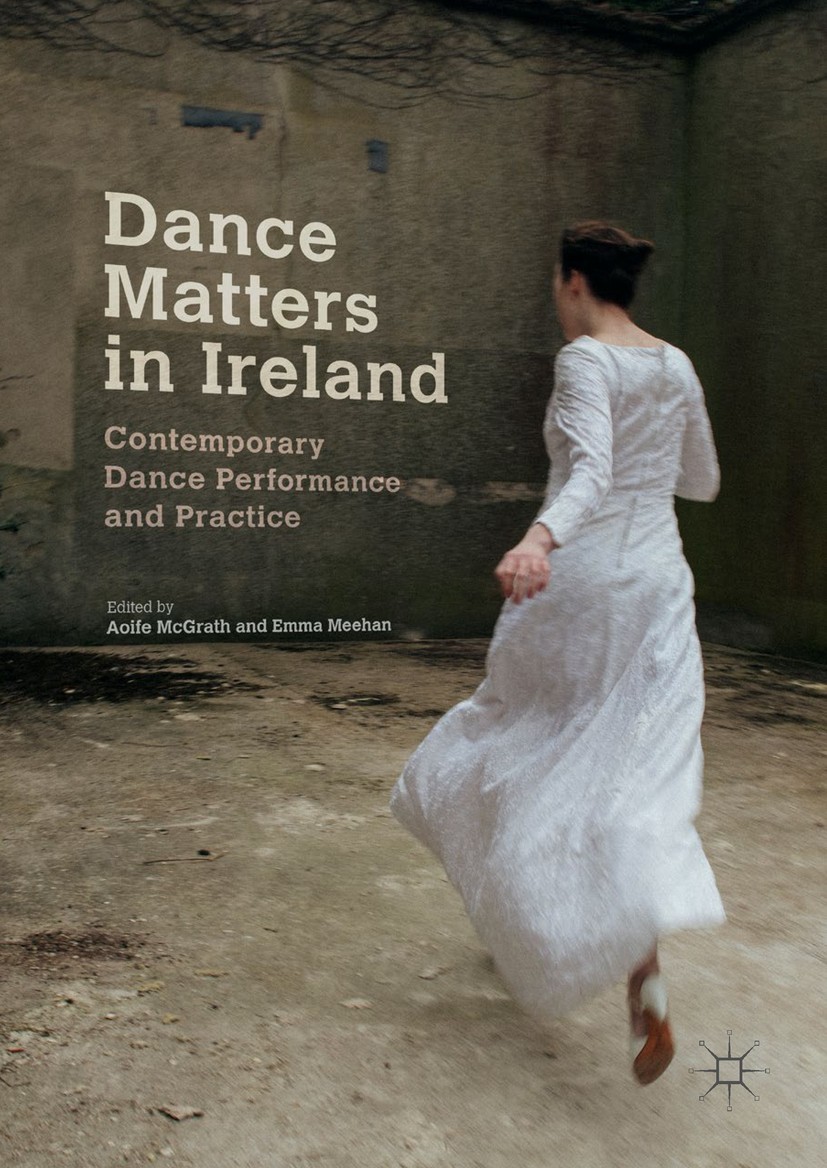 Titlebook: Dance Matters in Ireland; Contemporary Dance P Aoife McGrath,Emma Meehan Book 2018 The Editor(s) (if applicable) and The Author(s) 2018 con Titlebook: Dance Matters in Ireland; Contemporary Dance P Aoife McGrath,Emma Meehan Book 2018 The Editor(s) (if applicable) and The Author(s) 2018 con