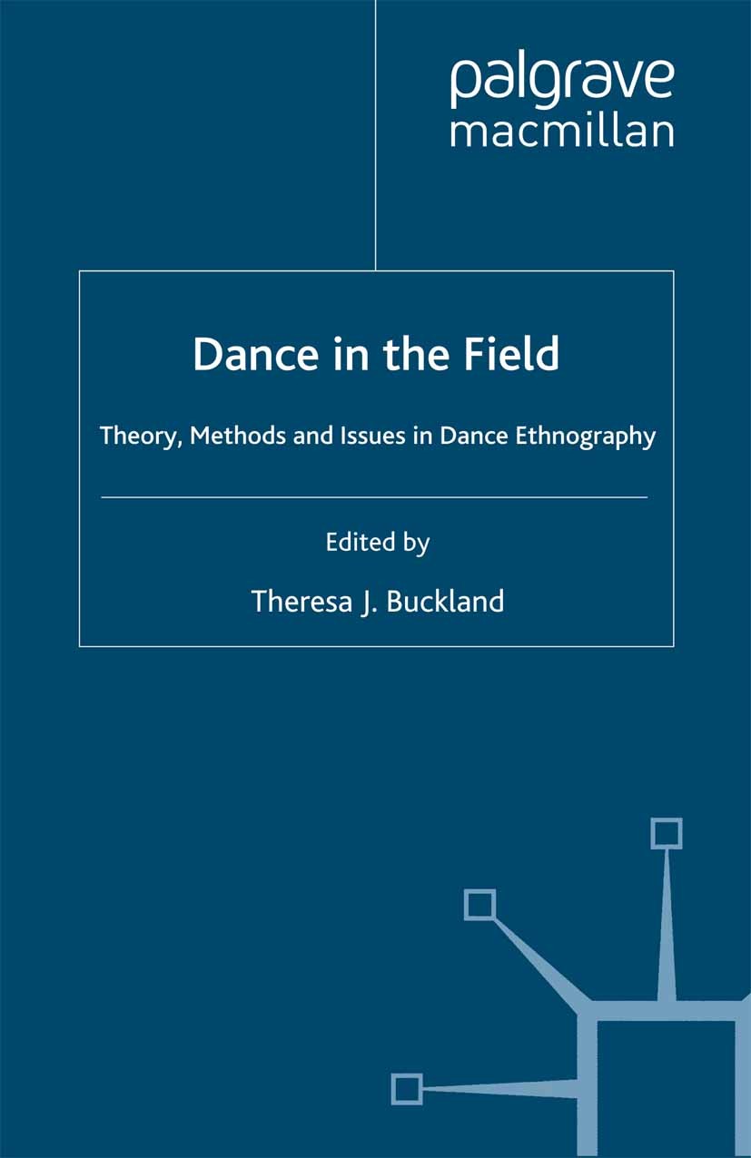 Titlebook: Dance in the Field; Theory, Methods and Theresa J. Buckland (Senior Lecturer, Head of Depa Book 1999 Palgrave Macmillan, a division of Mac Titlebook: Dance in the Field; Theory, Methods and Theresa J. Buckland (Senior Lecturer, Head of Depa Book 1999 Palgrave Macmillan, a division of Mac