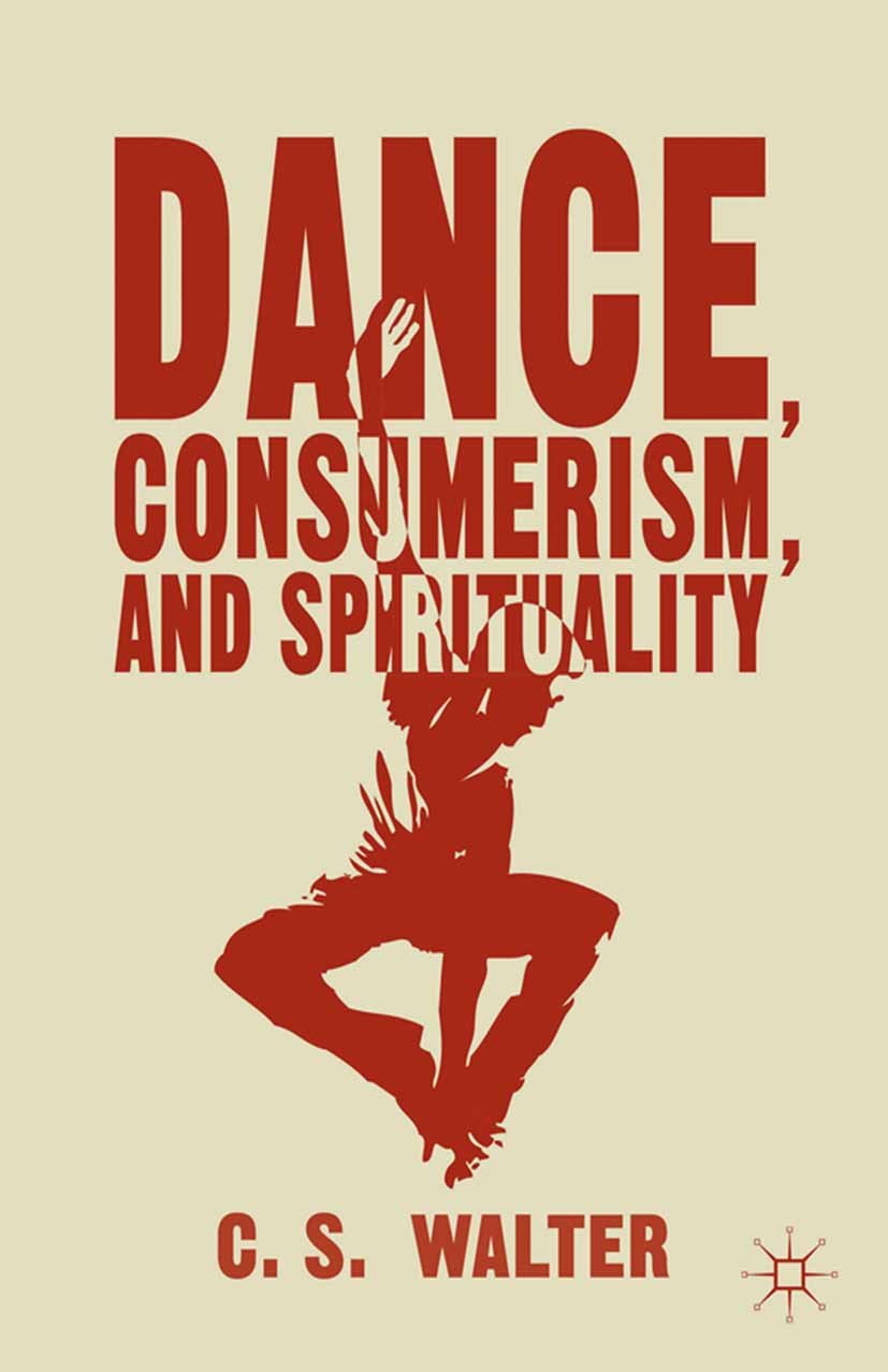 Titlebook: Dance, Consumerism, and Spirituality; C. S. Walter Book 2014 C. S. Walter 2014 womanist.transmodern.theodancecology.subaltern market disco Titlebook: Dance, Consumerism, and Spirituality; C. S. Walter Book 2014 C. S. Walter 2014 womanist.transmodern.theodancecology.subaltern market disco