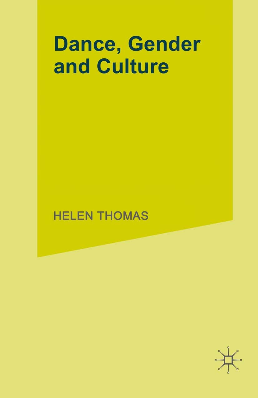 Titlebook: Dance, Gender and Culture; Helen Thomas (Lecturer in Sociology) Book 1993 Palgrave Macmillan, a division of Macmillan Publishers Limited 1 Titlebook: Dance, Gender and Culture; Helen Thomas (Lecturer in Sociology) Book 1993 Palgrave Macmillan, a division of Macmillan Publishers Limited 1
