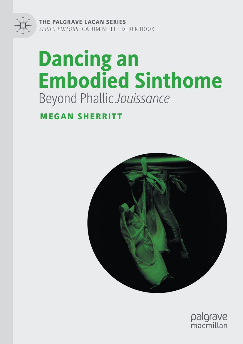 Titlebook: Dancing an Embodied Sinthome; Beyond Phallic Jouis Megan Sherritt Book 2023 The Editor(s) (if applicable) and The Author(s), under exclusiv Titlebook: Dancing an Embodied Sinthome; Beyond Phallic Jouis Megan Sherritt Book 2023 The Editor(s) (if applicable) and The Author(s), under exclusiv