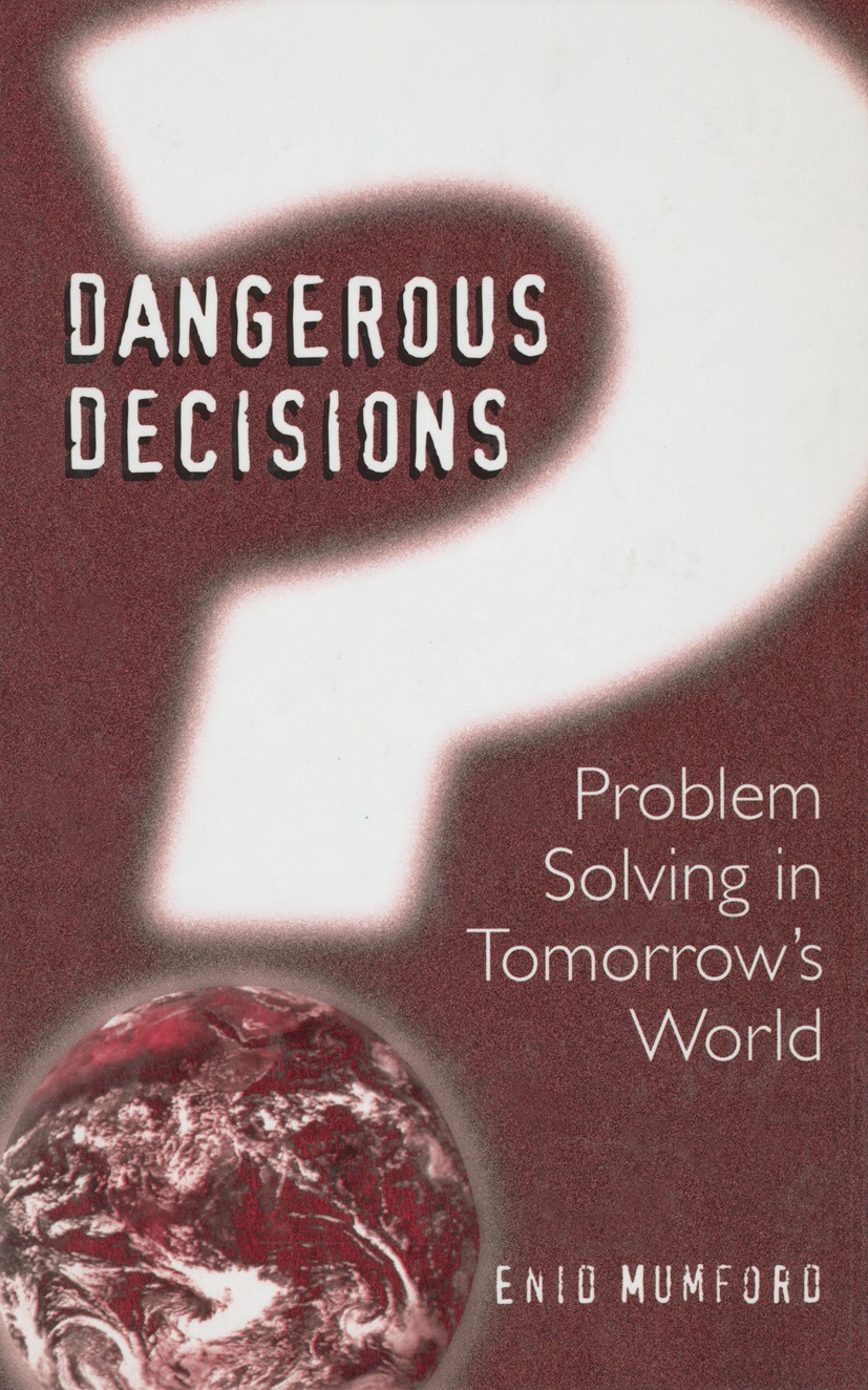 Titlebook: Dangerous Decisions; Problem Solving in T Enid Mumford Book 1999 Springer-Verlag US 1999 Crime.Nation.drugs.management.police.technology Titlebook: Dangerous Decisions; Problem Solving in T Enid Mumford Book 1999 Springer-Verlag US 1999 Crime.Nation.drugs.management.police.technology