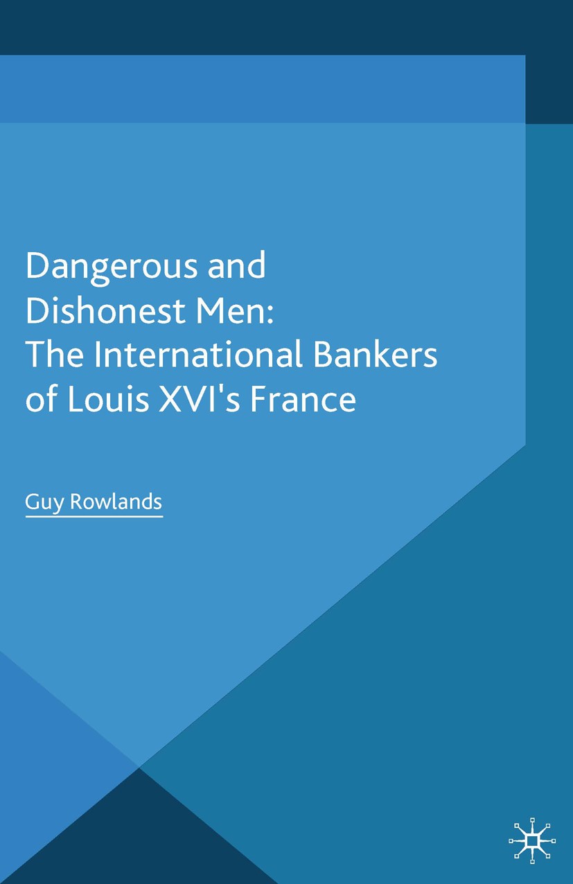 Titlebook: Dangerous and Dishonest Men: The International Bankers of Louis XIV‘s France; Guy Rowlands Book 2015 Palgrave Macmillan, a division of Mac Titlebook: Dangerous and Dishonest Men: The International Bankers of Louis XIV‘s France; Guy Rowlands Book 2015 Palgrave Macmillan, a division of Mac