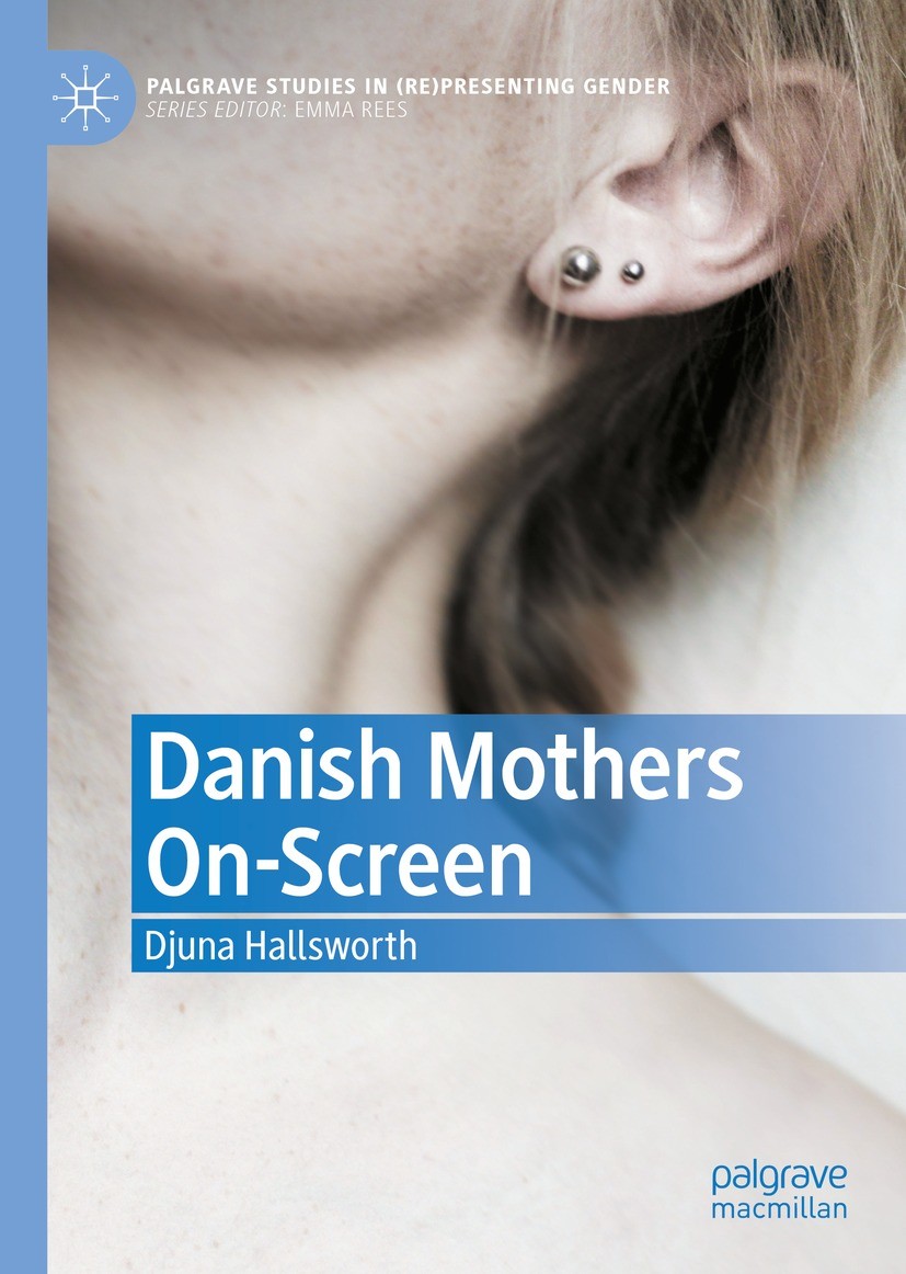 Titlebook: Danish Mothers On-Screen; Djuna Hallsworth Book 2021 The Editor(s) (if applicable) and The Author(s), under exclusive license to Springer Titlebook: Danish Mothers On-Screen; Djuna Hallsworth Book 2021 The Editor(s) (if applicable) and The Author(s), under exclusive license to Springer