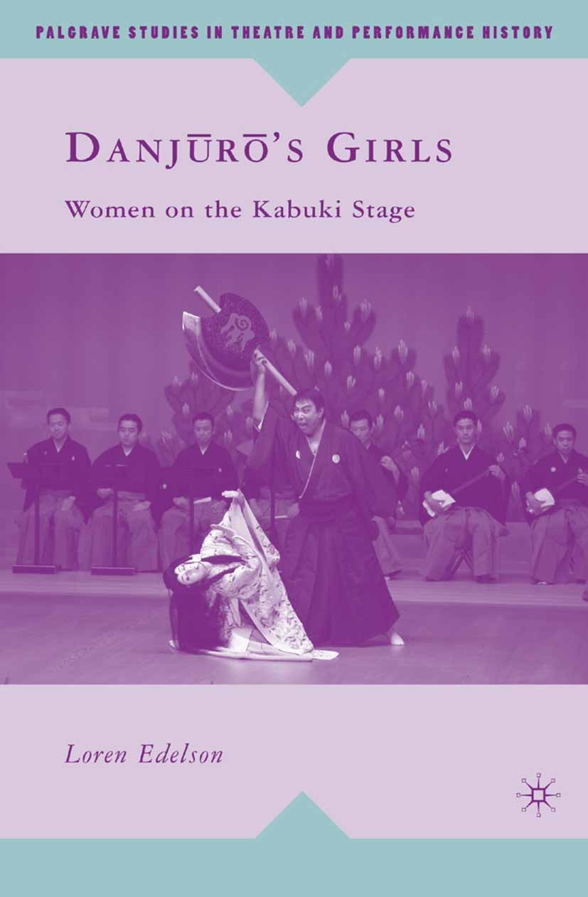 Titlebook: Danj?r?’s Girls; Women on the Kabuki Loren Edelson Book 2009 Loren Edelson 2009 bibliography.history.history of literature.play.stage.styl Titlebook: Danj?r?’s Girls; Women on the Kabuki Loren Edelson Book 2009 Loren Edelson 2009 bibliography.history.history of literature.play.stage.styl