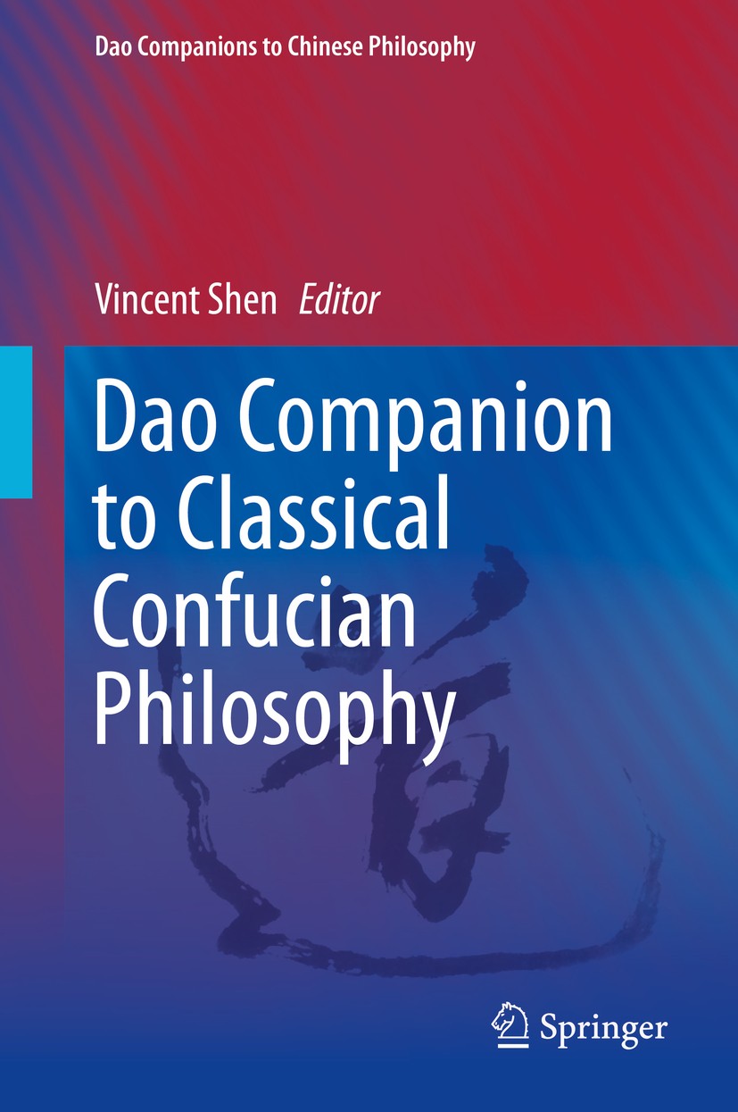 Titlebook: Dao Companion to Classical Confucian Philosophy; Vincent Shen Book 2014 Springer Science+Business Media Dordrecht 2014 Ancient Chinese phi Titlebook: Dao Companion to Classical Confucian Philosophy; Vincent Shen Book 2014 Springer Science+Business Media Dordrecht 2014 Ancient Chinese phi