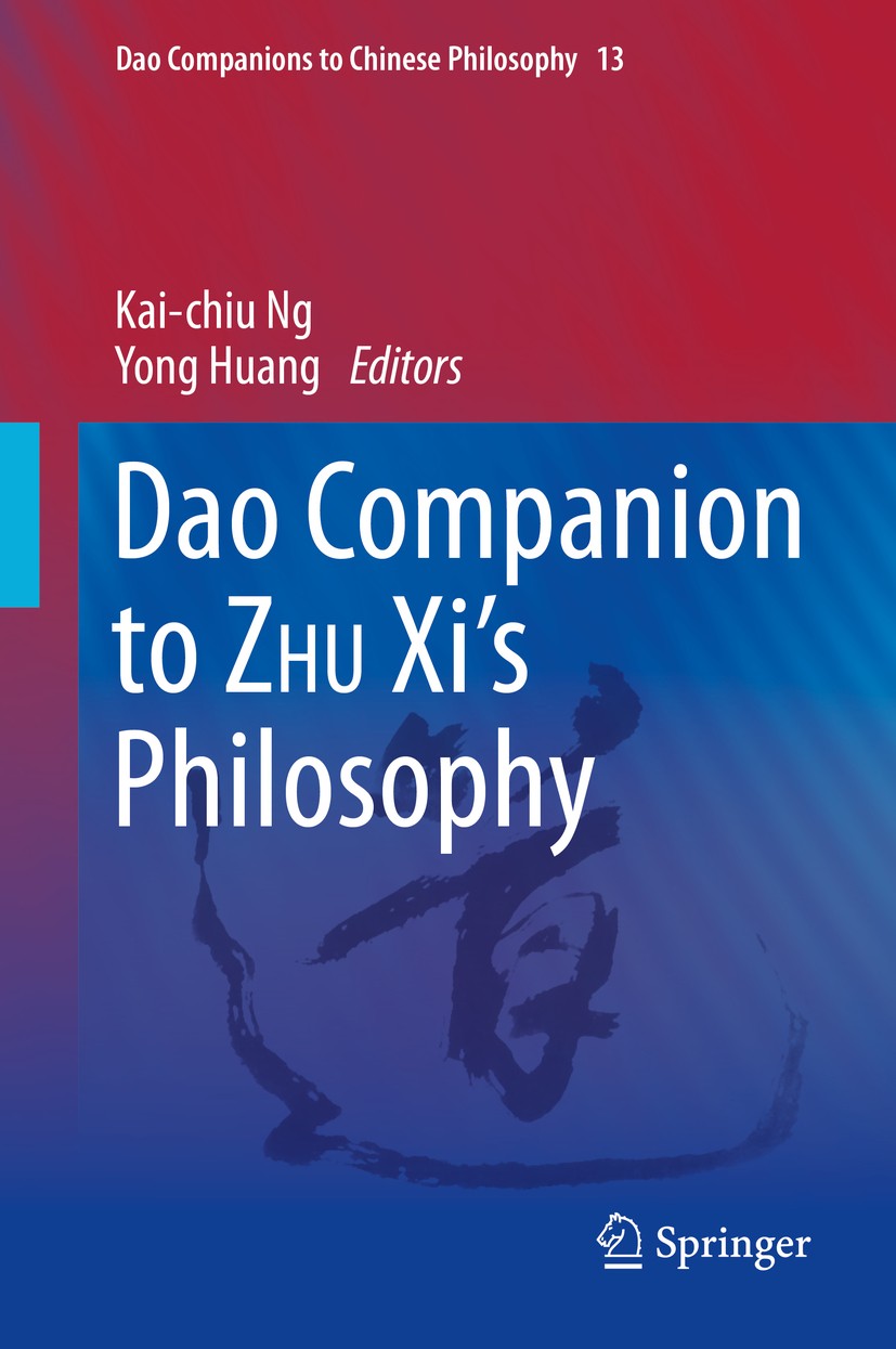 Titlebook: Dao Companion to ZHU Xi’s Philosophy; Kai-chiu Ng,Yong Huang Book 2020 Springer Nature Switzerland AG 2020 Confucianism.Ethics.Human Natur Titlebook: Dao Companion to ZHU Xi’s Philosophy; Kai-chiu Ng,Yong Huang Book 2020 Springer Nature Switzerland AG 2020 Confucianism.Ethics.Human Natur