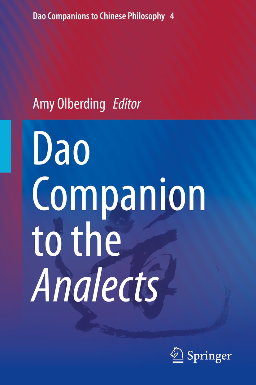 Titlebook: Dao Companion to the Analects; Amy Olberding Book 2014 The Editor(s) (if applicable) and The Author(s), under exclusive license to Springe Titlebook: Dao Companion to the Analects; Amy Olberding Book 2014 The Editor(s) (if applicable) and The Author(s), under exclusive license to Springe