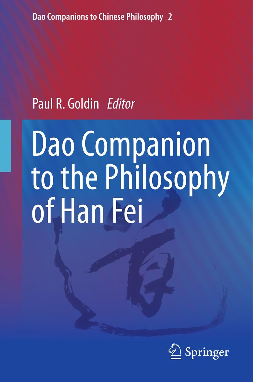 Titlebook: Dao Companion to the Philosophy of Han Fei; Paul R. Goldin Book 20131st edition Springer Science+Business Media Dordrecht 2013 Chinese con Titlebook: Dao Companion to the Philosophy of Han Fei; Paul R. Goldin Book 20131st edition Springer Science+Business Media Dordrecht 2013 Chinese con