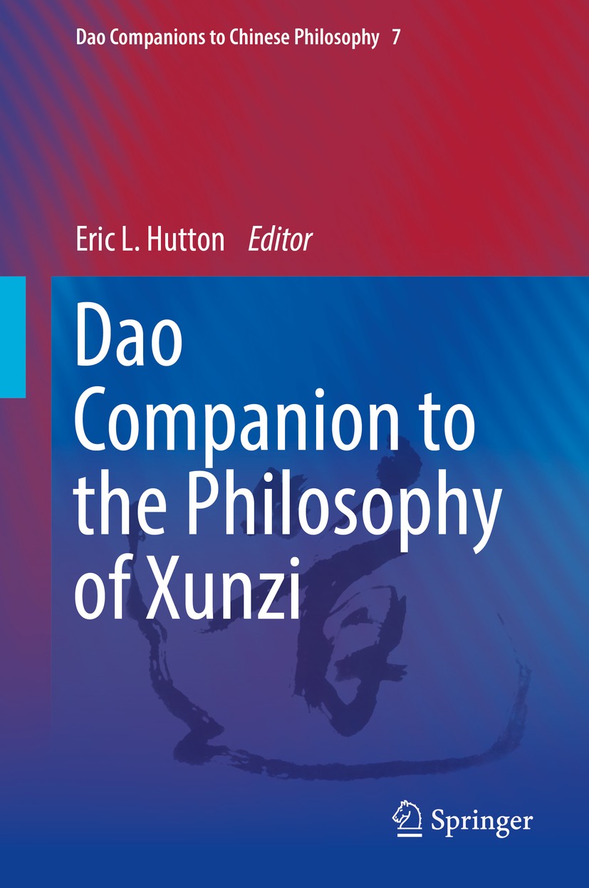 Titlebook: Dao Companion to the Philosophy of Xunzi; Eric L. Hutton Book 2016 Springer Science+Business Media B.V. 2016 Ancient Confucianism.Virtue E Titlebook: Dao Companion to the Philosophy of Xunzi; Eric L. Hutton Book 2016 Springer Science+Business Media B.V. 2016 Ancient Confucianism.Virtue E