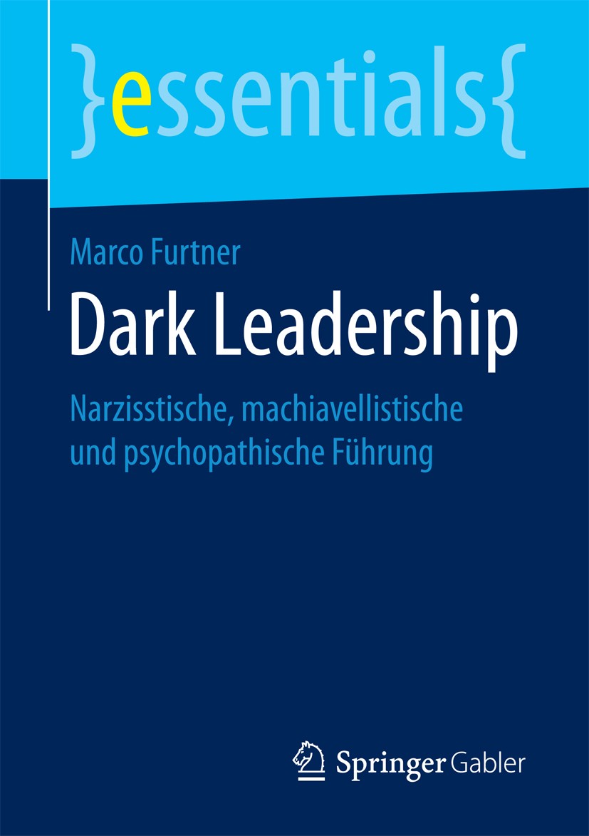 Titlebook: Dark Leadership; Narzisstische, machi Marco Furtner Book 2017 Springer Fachmedien Wiesbaden GmbH, ein Teil von Springer Nature 2017 Narziss Titlebook: Dark Leadership; Narzisstische, machi Marco Furtner Book 2017 Springer Fachmedien Wiesbaden GmbH, ein Teil von Springer Nature 2017 Narziss
