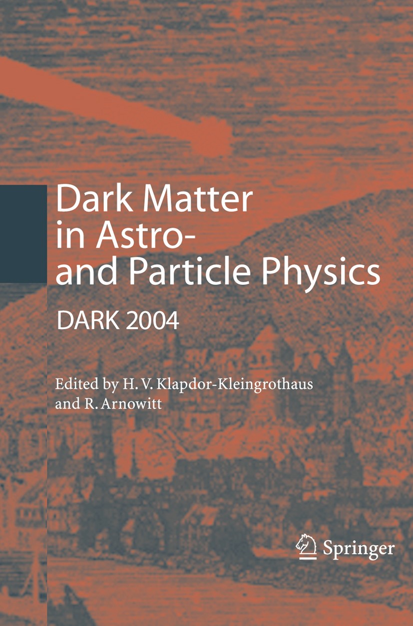 Titlebook: Dark Matter in Astro- and Particle Physics; Proceedings of the I Hans Volker Klapdor-Kleingrothaus,Richard Arnowitt Conference proceedings Titlebook: Dark Matter in Astro- and Particle Physics; Proceedings of the I Hans Volker Klapdor-Kleingrothaus,Richard Arnowitt Conference proceedings