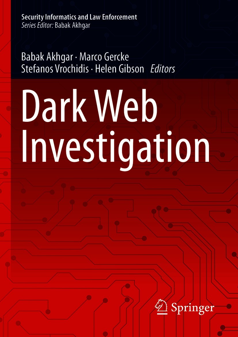 Titlebook: Dark Web Investigation; Babak Akhgar,Marco Gercke,Helen Gibson Book 2021 Springer Nature Switzerland AG 2021 Dark web.Cyber Crime and the Titlebook: Dark Web Investigation; Babak Akhgar,Marco Gercke,Helen Gibson Book 2021 Springer Nature Switzerland AG 2021 Dark web.Cyber Crime and the