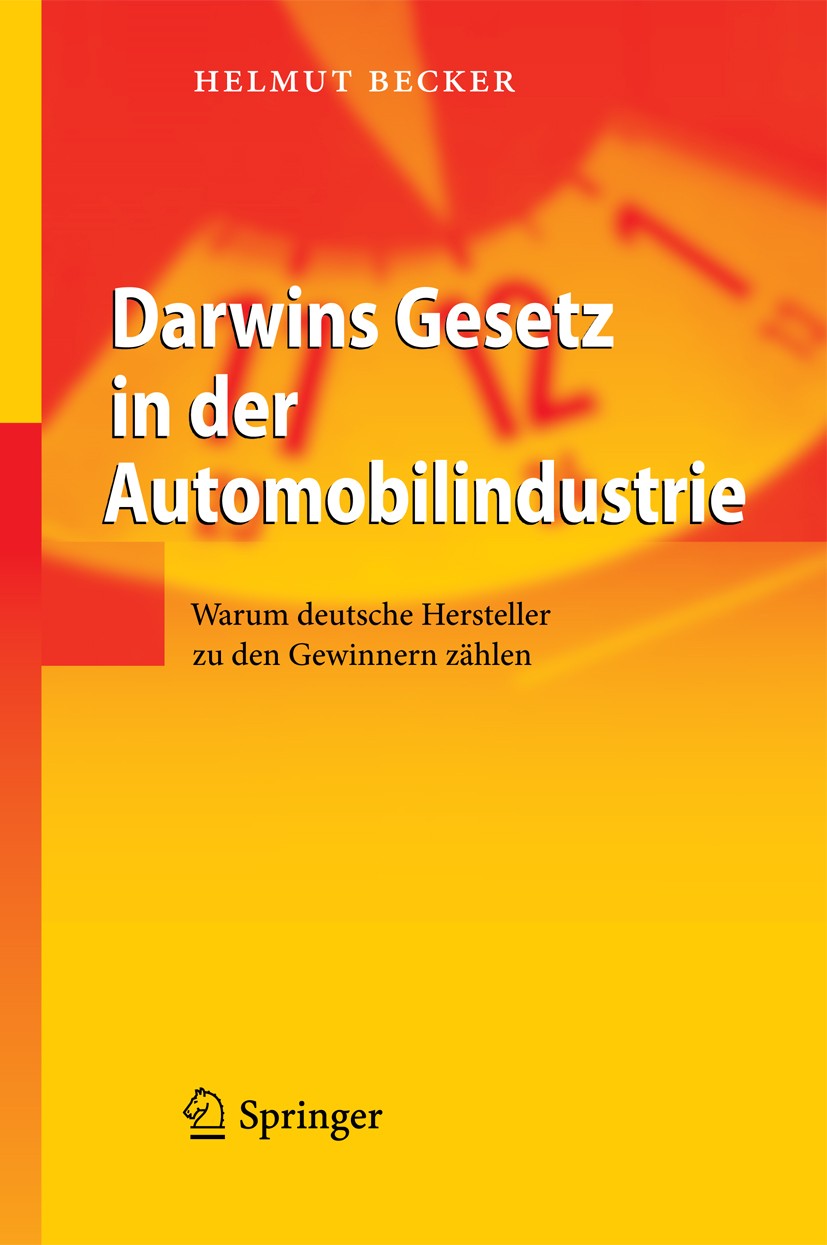 Titlebook: Darwins Gesetz in der Automobilindustrie; Warum deutsche Herst Helmut Becker Book 2010 Springer - Verlag Berlin Heidelberg 2010 Anpassung.A Titlebook: Darwins Gesetz in der Automobilindustrie; Warum deutsche Herst Helmut Becker Book 2010 Springer - Verlag Berlin Heidelberg 2010 Anpassung.A
