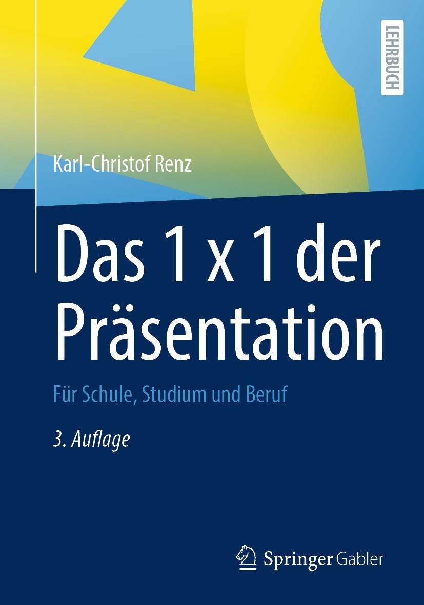 Titlebook: Das 1 x 1 der Präsentation; Für Schule, Studium Karl-Christof Renz Textbook 2022Latest edition Springer Fachmedien Wiesbaden GmbH, ein Tei Titlebook: Das 1 x 1 der Präsentation; Für Schule, Studium Karl-Christof Renz Textbook 2022Latest edition Springer Fachmedien Wiesbaden GmbH, ein Tei