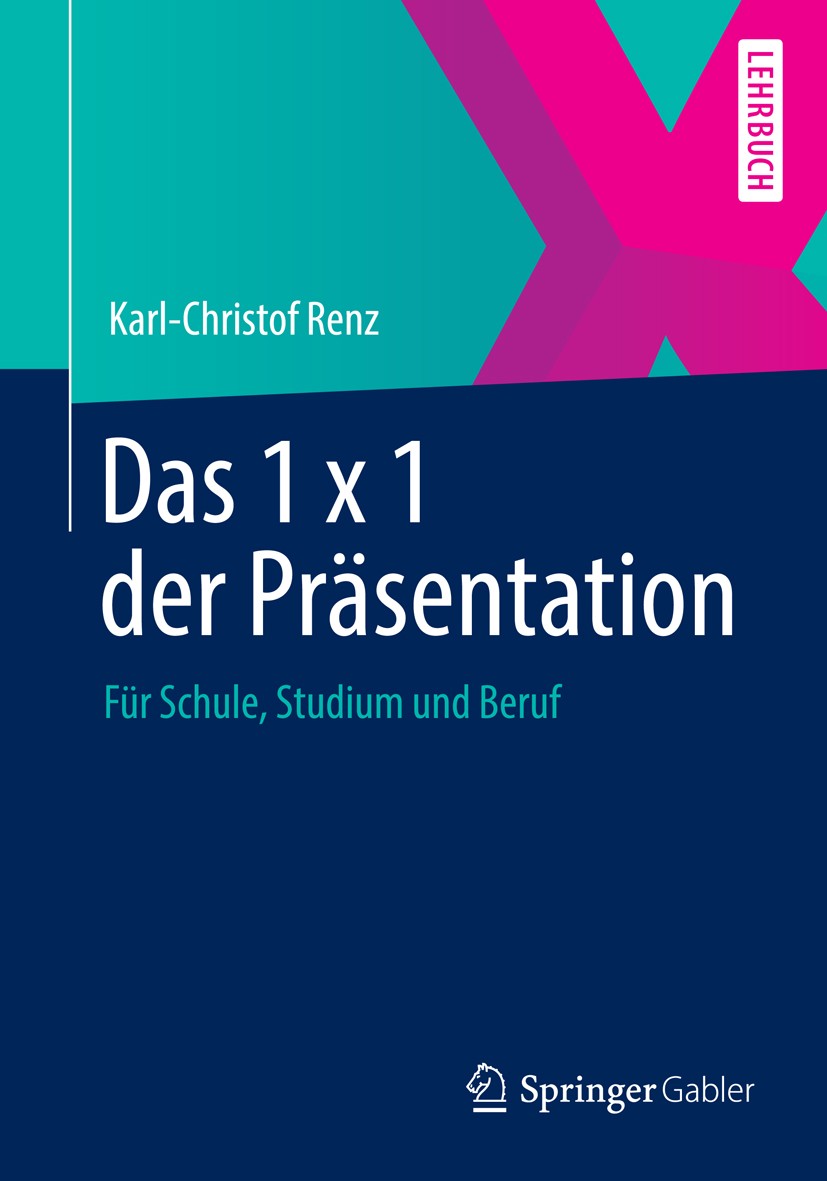 Titlebook: Das 1 x 1 der Präsentation; Für Schule, Studium Karl-Christof Renz Textbook 20131st edition Springer Fachmedien Wiesbaden 2013 Arbeitstech Titlebook: Das 1 x 1 der Präsentation; Für Schule, Studium Karl-Christof Renz Textbook 20131st edition Springer Fachmedien Wiesbaden 2013 Arbeitstech