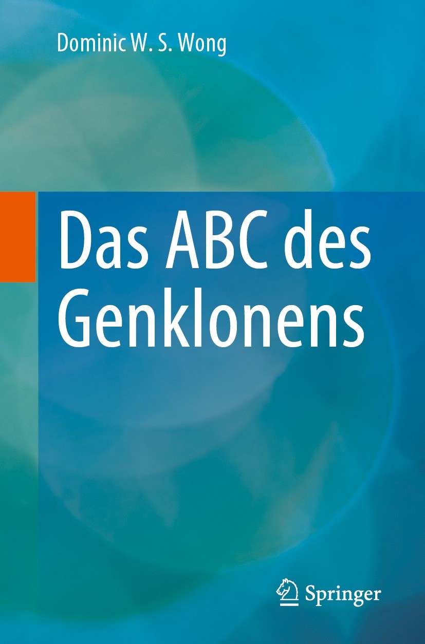Titlebook: Das ABC des Genklonens; Dominic W. S. Wong Book 20231st edition Der/die Herausgeber bzw. der/die Autor(en), exklusiv lizenziert an Springe Titlebook: Das ABC des Genklonens; Dominic W. S. Wong Book 20231st edition Der/die Herausgeber bzw. der/die Autor(en), exklusiv lizenziert an Springe