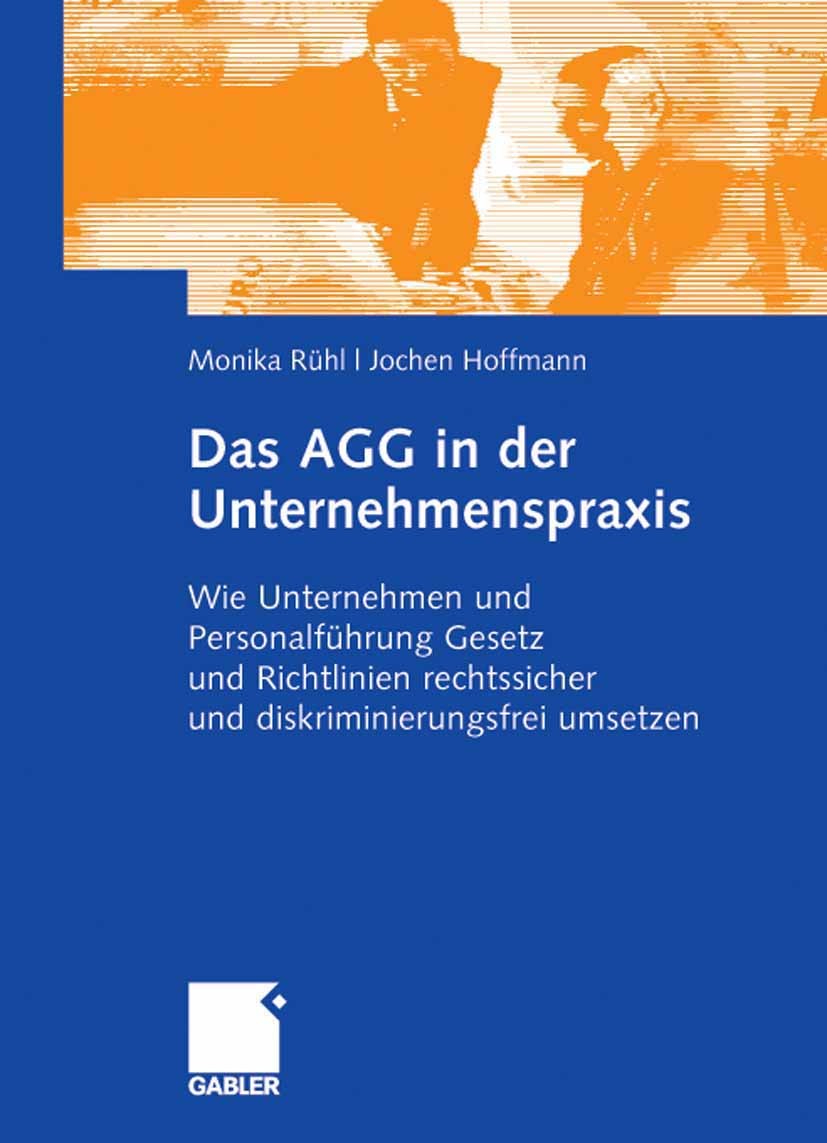 Titlebook: Das AGG in der Unternehmenspraxis; Wie Unternehmen und Monika Rühl,Jochen Hoffmann Book 2008 Gabler Verlag | Springer Fachmedien Wiesbaden Titlebook: Das AGG in der Unternehmenspraxis; Wie Unternehmen und Monika Rühl,Jochen Hoffmann Book 2008 Gabler Verlag | Springer Fachmedien Wiesbaden