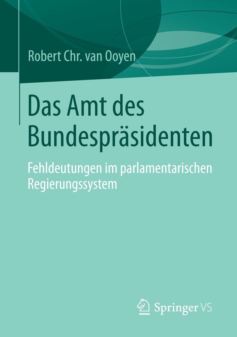 Titlebook: Das Amt des Bundespräsidenten; Fehldeutungen im par Robert Chr. van Ooyen Book 2015 Springer Fachmedien Wiesbaden 2015 Ersatzkaiser.Grundge Titlebook: Das Amt des Bundespräsidenten; Fehldeutungen im par Robert Chr. van Ooyen Book 2015 Springer Fachmedien Wiesbaden 2015 Ersatzkaiser.Grundge