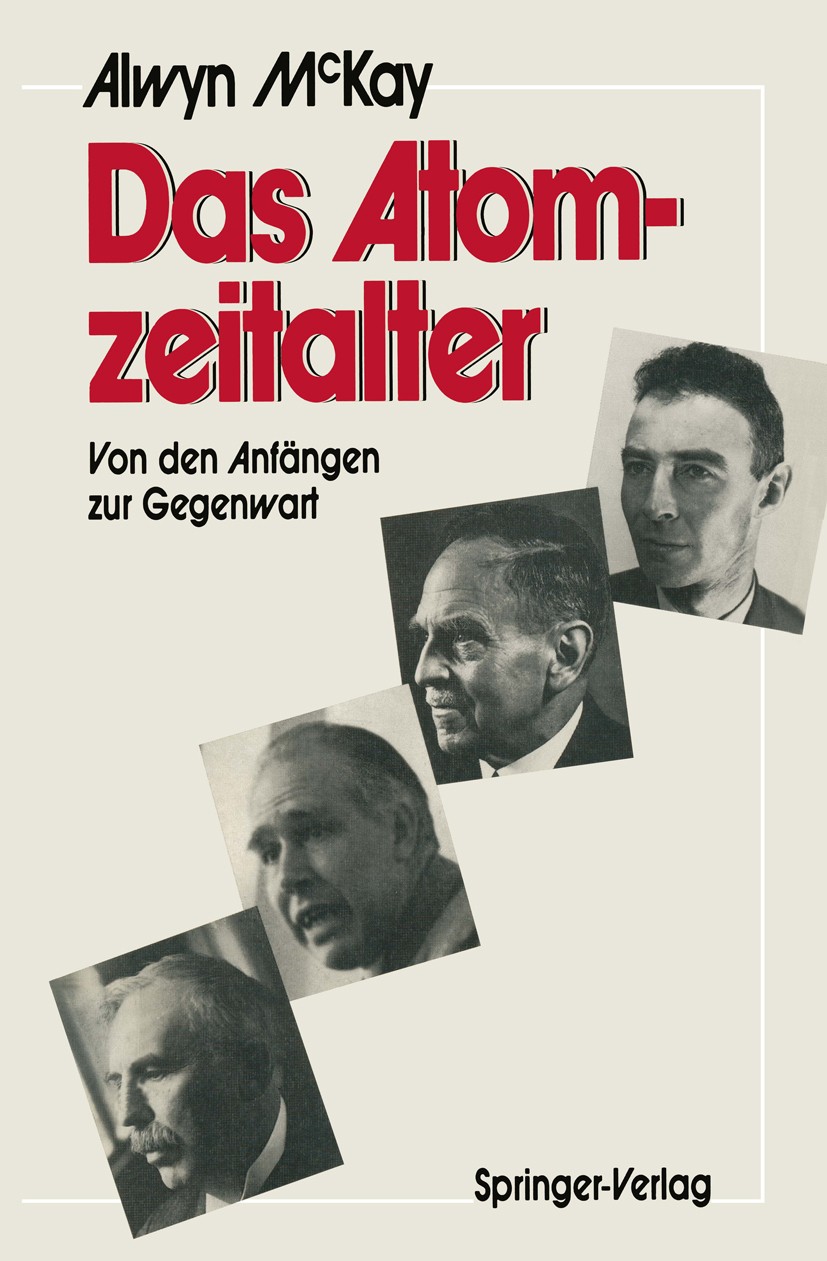 Titlebook: Das Atomzeitalter; Von den Anfängen zur H. Alwyn C. McKay Textbook 1989 Springer-Verlag Berlin Heidelberg 1989 Atomkern.Atomphysik.Isotop.K Titlebook: Das Atomzeitalter; Von den Anfängen zur H. Alwyn C. McKay Textbook 1989 Springer-Verlag Berlin Heidelberg 1989 Atomkern.Atomphysik.Isotop.K