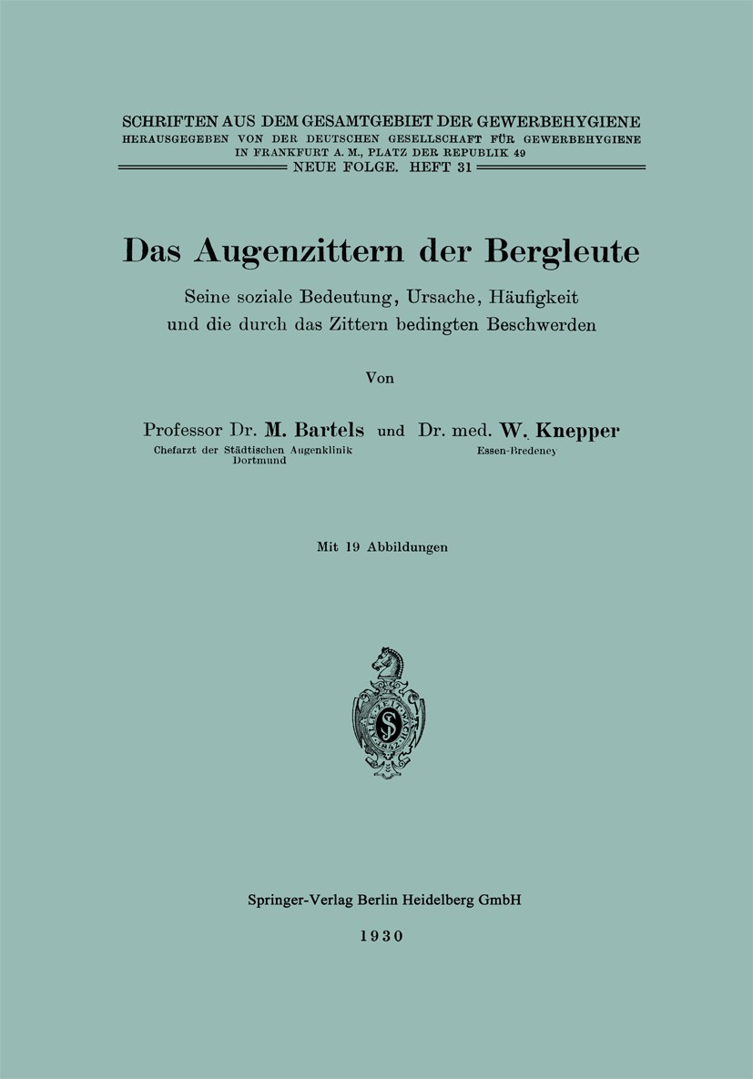Titlebook: Das Augenzittern der Bergleute; Seine soziale Bedeut M. Bartels,W. Knepper Book 1930 Springer-Verlag Berlin Heidelberg 1930 Auge.Bedeutung. Titlebook: Das Augenzittern der Bergleute; Seine soziale Bedeut M. Bartels,W. Knepper Book 1930 Springer-Verlag Berlin Heidelberg 1930 Auge.Bedeutung.