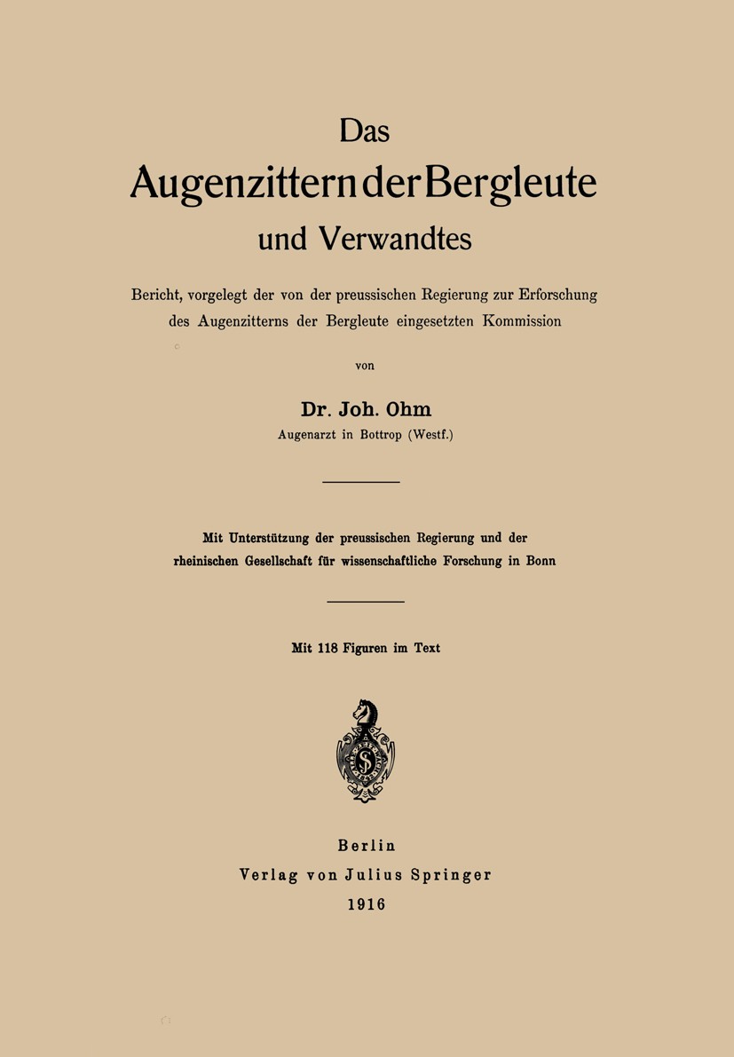 Titlebook: Das Augenzittern der Bergleute und Verwandtes; Bericht, vorgelegt d Joh. Ohm Book 1916 Springer-Verlag Berlin Heidelberg 1916 Anatomie.Arbe Titlebook: Das Augenzittern der Bergleute und Verwandtes; Bericht, vorgelegt d Joh. Ohm Book 1916 Springer-Verlag Berlin Heidelberg 1916 Anatomie.Arbe