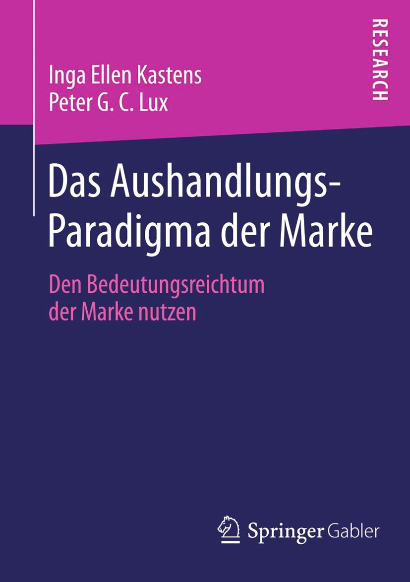 Titlebook: Das Aushandlungs-Paradigma der Marke; Den Bedeutungsreicht Inga Ellen Kastens,Peter G. C. Lux Book 2014 Springer Fachmedien Wiesbaden 2014 Titlebook: Das Aushandlungs-Paradigma der Marke; Den Bedeutungsreicht Inga Ellen Kastens,Peter G. C. Lux Book 2014 Springer Fachmedien Wiesbaden 2014