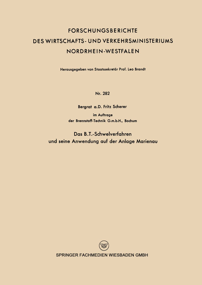 Titlebook: Das B.T.-Schwelverfahren und seine Anwendung auf der Anlage Marienau; Fritz Scherer Book 1956 Springer Fachmedien Wiesbaden 1956 Bergbau.G Titlebook: Das B.T.-Schwelverfahren und seine Anwendung auf der Anlage Marienau; Fritz Scherer Book 1956 Springer Fachmedien Wiesbaden 1956 Bergbau.G