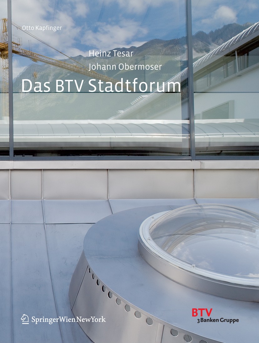 Titlebook: Heinz Tesar / Johann Obermoser. Das BTV Stadtforum; Die Architektur der Otto Kapfinger,Heinz Tesar,Johann Obermoser Book 2007Latest editio Titlebook: Heinz Tesar / Johann Obermoser. Das BTV Stadtforum; Die Architektur der Otto Kapfinger,Heinz Tesar,Johann Obermoser Book 2007Latest editio
