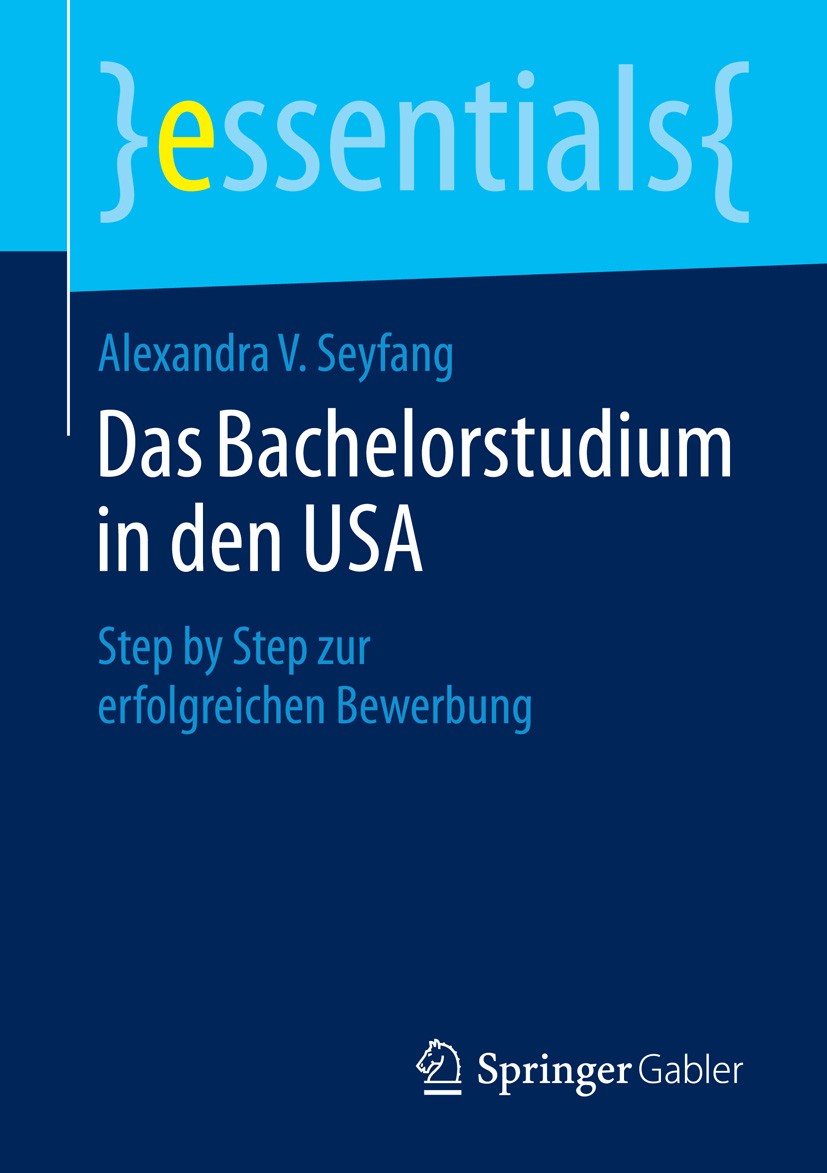 Titlebook: Das Bachelorstudium in den USA; Step by Step zur erf Alexandra V. Seyfang Book 2015 Springer Fachmedien Wiesbaden GmbH, ein Teil von Spring Titlebook: Das Bachelorstudium in den USA; Step by Step zur erf Alexandra V. Seyfang Book 2015 Springer Fachmedien Wiesbaden GmbH, ein Teil von Spring