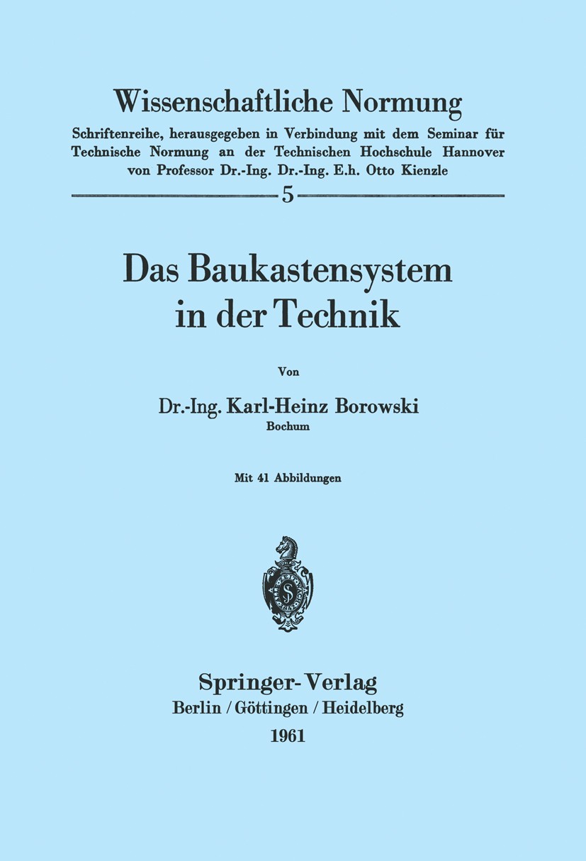 Titlebook: Das Baukastensystem in der Technik; Karl-Heinz Borowski Book 1961 Springer-Verlag Berlin Heidelberg 1961 Einheit.Entwicklung.Getriebe.Masc Titlebook: Das Baukastensystem in der Technik; Karl-Heinz Borowski Book 1961 Springer-Verlag Berlin Heidelberg 1961 Einheit.Entwicklung.Getriebe.Masc