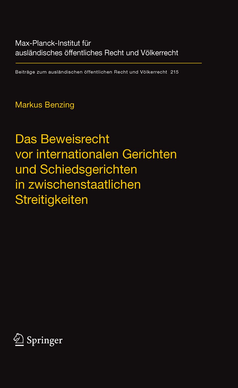 Titlebook: Das Beweisrecht vor internationalen Gerichten und Schiedsgerichten in zwischenstaatlichen Streitigke; Markus Benzing Book 2010 Springer-Ve Titlebook: Das Beweisrecht vor internationalen Gerichten und Schiedsgerichten in zwischenstaatlichen Streitigke; Markus Benzing Book 2010 Springer-Ve