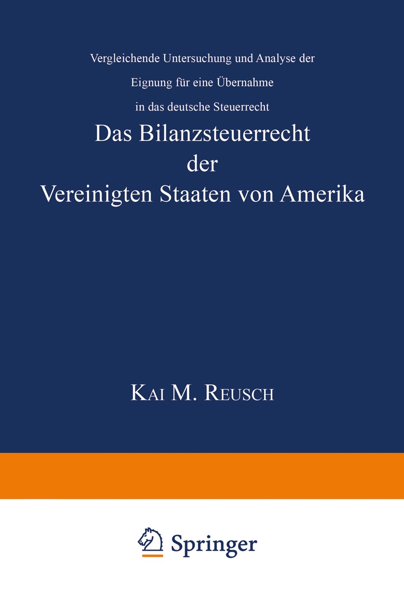 Titlebook: Das Bilanzsteuerrecht der Vereinigten Staaten von Amerika; Vergleichende Unters Kai M. Reusch Book 2002 Springer Fachmedien Wiesbaden 2002 Titlebook: Das Bilanzsteuerrecht der Vereinigten Staaten von Amerika; Vergleichende Unters Kai M. Reusch Book 2002 Springer Fachmedien Wiesbaden 2002