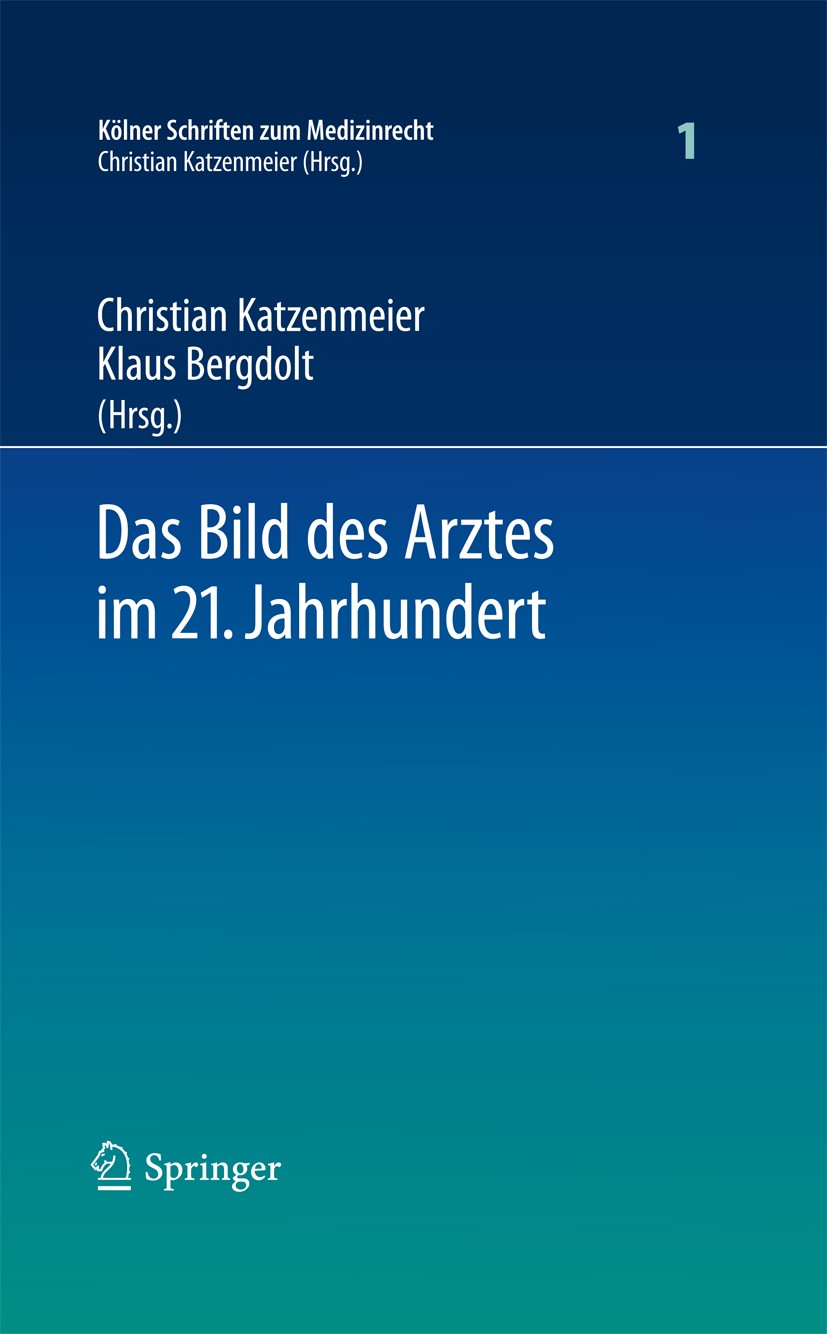 Titlebook: Das Bild des Arztes im 21. Jahrhundert; Christian Katzenmeier,Klaus Bergdolt Book 2009 Springer-Verlag Berlin Heidelberg 2009 Arzthaftung. Titlebook: Das Bild des Arztes im 21. Jahrhundert; Christian Katzenmeier,Klaus Bergdolt Book 2009 Springer-Verlag Berlin Heidelberg 2009 Arzthaftung.