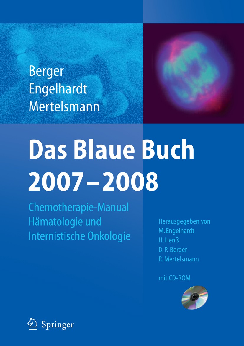 Titlebook: Das Blaue Buch 2007-2008; Chemotherapie-Manual Dietmar Berger,Monika Engelhardt,Roland Mertelsman Book 20071st edition Der/die Herausgeber Titlebook: Das Blaue Buch 2007-2008; Chemotherapie-Manual Dietmar Berger,Monika Engelhardt,Roland Mertelsman Book 20071st edition Der/die Herausgeber