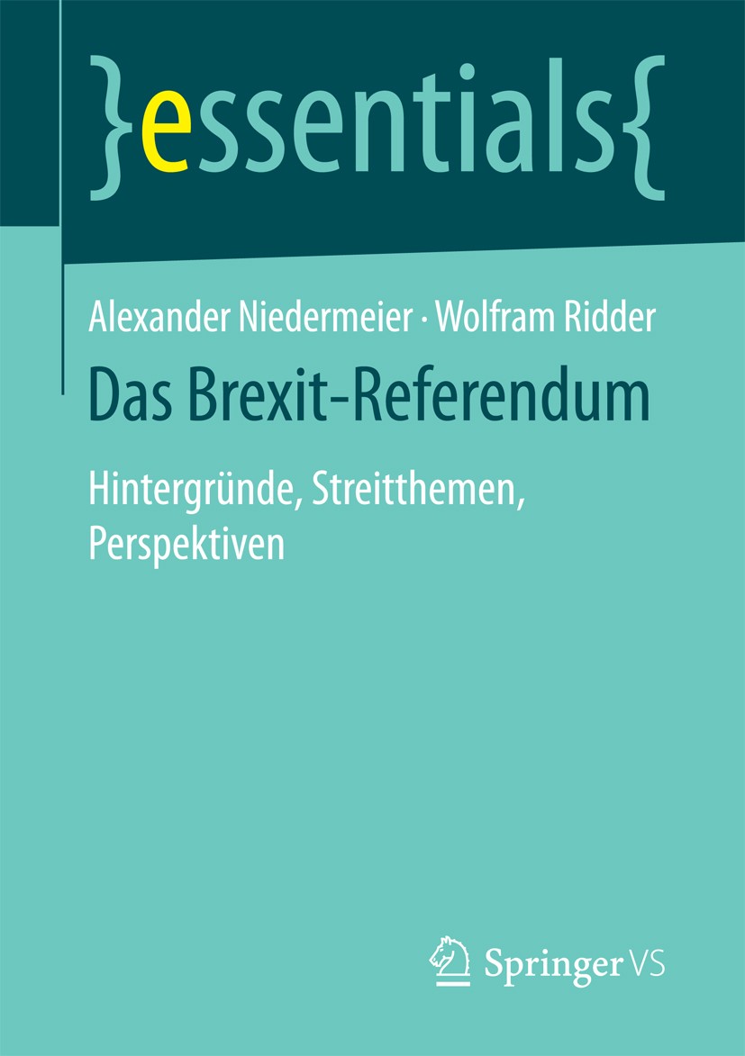 Titlebook: Das Brexit-Referendum; Hintergründe, Streit Alexander Niedermeier,Wolfram Ridder Book 2017 Springer Fachmedien Wiesbaden GmbH, ein Teil von Titlebook: Das Brexit-Referendum; Hintergründe, Streit Alexander Niedermeier,Wolfram Ridder Book 2017 Springer Fachmedien Wiesbaden GmbH, ein Teil von