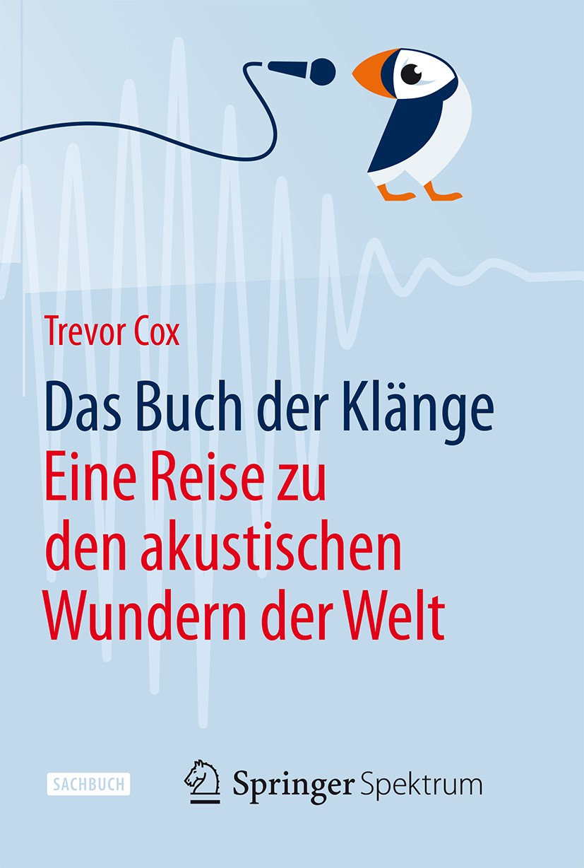 Titlebook: Das Buch der Klänge; Eine Reise zu den ak Trevor Cox Book 2015 Springer-Verlag Berlin Heidelberg 2015 Akustik.Echo.Geräusche.Hören.Klang.Mu Titlebook: Das Buch der Klänge; Eine Reise zu den ak Trevor Cox Book 2015 Springer-Verlag Berlin Heidelberg 2015 Akustik.Echo.Geräusche.Hören.Klang.Mu