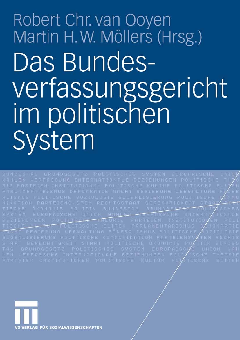 Titlebook: Das Bundesverfassungsgericht im politischen System; Robert Chr. Ooyen,Martin H. W. Möllers Textbook 20061st edition VS Verlag für Sozialwi Titlebook: Das Bundesverfassungsgericht im politischen System; Robert Chr. Ooyen,Martin H. W. Möllers Textbook 20061st edition VS Verlag für Sozialwi