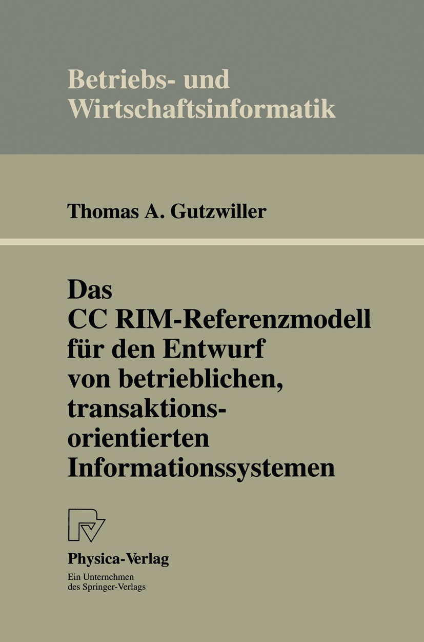 Titlebook: Das CC RIM-Referenzmodell für den Entwurf von betrieblichen, transaktionsorientierten Informationssy; Thomas A. Gutzwiller Book 1994 Sprin Titlebook: Das CC RIM-Referenzmodell für den Entwurf von betrieblichen, transaktionsorientierten Informationssy; Thomas A. Gutzwiller Book 1994 Sprin