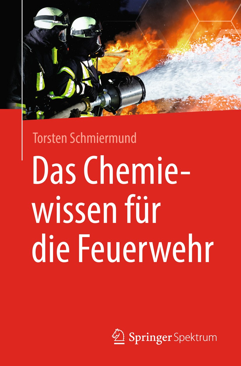 Titlebook: Das Chemiewissen für die Feuerwehr; Torsten Schmiermund Textbook 2019 Springer-Verlag GmbH Deutschland, ein Teil von Springer Nature 2019 Titlebook: Das Chemiewissen für die Feuerwehr; Torsten Schmiermund Textbook 2019 Springer-Verlag GmbH Deutschland, ein Teil von Springer Nature 2019