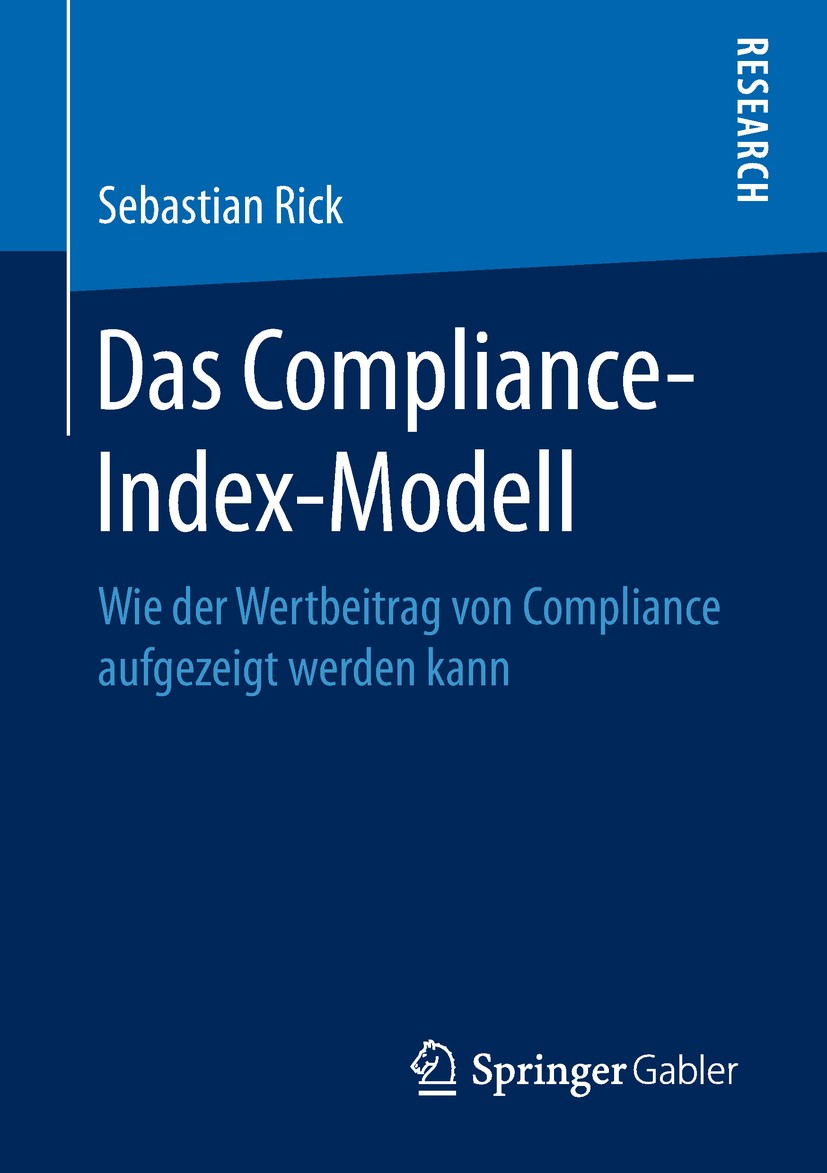 Titlebook: Das Compliance-Index-Modell; Wie der Wertbeitrag Sebastian Rick Book 2018 Springer Fachmedien Wiesbaden GmbH, ein Teil von Springer Nature Titlebook: Das Compliance-Index-Modell; Wie der Wertbeitrag Sebastian Rick Book 2018 Springer Fachmedien Wiesbaden GmbH, ein Teil von Springer Nature