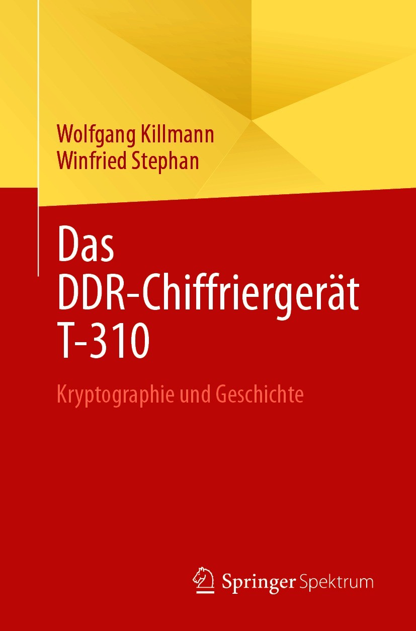 Titlebook: Das DDR-Chiffriergerät T-310; Kryptographie und Ge Wolfgang Killmann,Winfried Stephan Book 20211st edition Der/die Herausgeber bzw. der/die Titlebook: Das DDR-Chiffriergerät T-310; Kryptographie und Ge Wolfgang Killmann,Winfried Stephan Book 20211st edition Der/die Herausgeber bzw. der/die