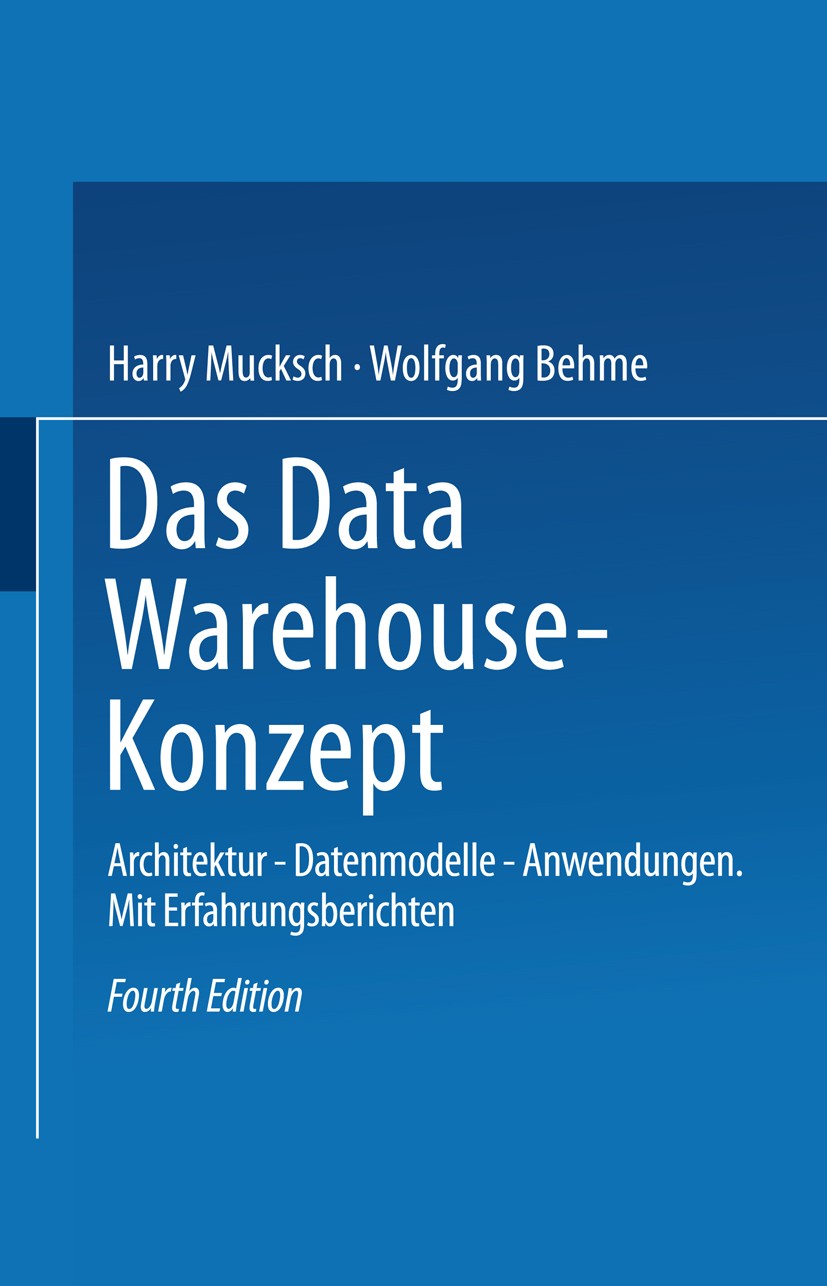 Titlebook: Das Data Warehouse-Konzept; Architektur — Datenm Harry Mucksch (Geschäftsführer),Wolfgang Behme (Se Book 2000Latest edition Springer Fachme Titlebook: Das Data Warehouse-Konzept; Architektur — Datenm Harry Mucksch (Geschäftsführer),Wolfgang Behme (Se Book 2000Latest edition Springer Fachme