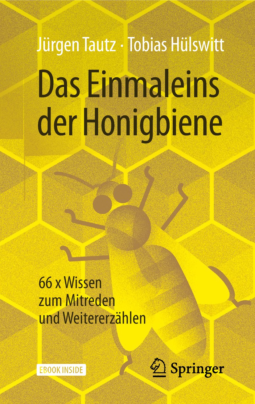 Titlebook: Das Einmaleins der Honigbiene; 66 x Wissen zum Mitr Jürgen Tautz,Tobias Hülswitt Book 2019 Der/die Herausgeber bzw. der/die Autor(en), exkl Titlebook: Das Einmaleins der Honigbiene; 66 x Wissen zum Mitr Jürgen Tautz,Tobias Hülswitt Book 2019 Der/die Herausgeber bzw. der/die Autor(en), exkl