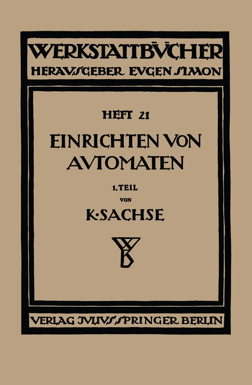 Titlebook: Das Einrichten von Automaten; Erster Teil Die Auto Karl Sachse Book 1925 Julius Springer in Berlin 1925 Maschinen.Reibung.Werkstoff.Werkzeu Titlebook: Das Einrichten von Automaten; Erster Teil Die Auto Karl Sachse Book 1925 Julius Springer in Berlin 1925 Maschinen.Reibung.Werkstoff.Werkzeu